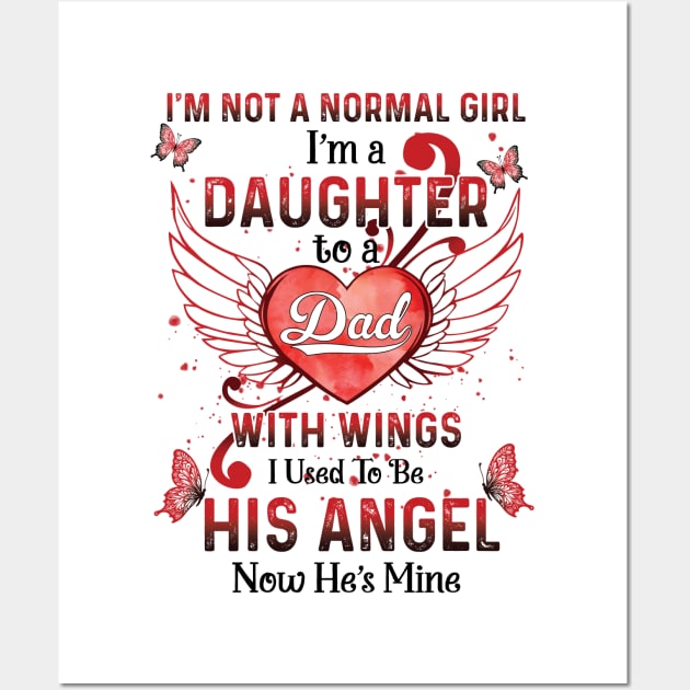 I'm Not A Normal Girl I Am A Daughter To A Dad With Wings I Used To Be His Angel Now He's Mine Memorial Wall Art by Gadsengarland.Art